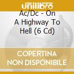 Ac/Dc - On A Highway To Hell (6 Cd) cd