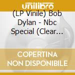 (LP Vinile) Bob Dylan - Nbc Special (Clear Vinyl) (2 Lp) vinile