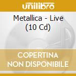 Metallica - Live (10 Cd) cd musicale