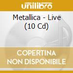 Metallica - Live (10 Cd) cd