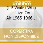 (LP Vinile) Who - Live On Air 1965-1966 (Picture Disc) vinile