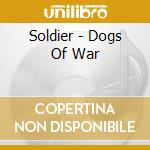Soldier - Dogs Of War cd