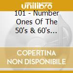 101 - Number Ones Of The 50's & 60's Vol. 2 (4 Cd) cd musicale di 101