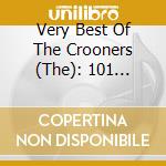 Very Best Of The Crooners (The): 101 Original Classic Hits / Various (4 Cd) cd musicale di 101