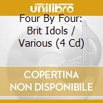 Four By Four: Brit Idols / Various (4 Cd) cd musicale di Four By Four