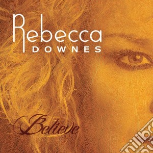 Rebecca Downes - Believe cd musicale di Rebecca Downes
