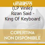 (LP Vinile) Rizan Said - King Of Keyboard lp vinile di Rizan Said