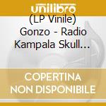 (LP Vinile) Gonzo - Radio Kampala Skull Cave lp vinile di Gonzo
