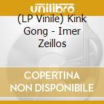 (LP Vinile) Kink Gong - Imer Zeillos vinile