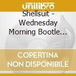 Shellsuit - Wednesday Morning Bootle Strand