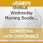 Shellsuit - Wednesday Morning Bootle Strand cd