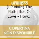 (LP Vinile) The Butterflies Of Love - How To Know vinile