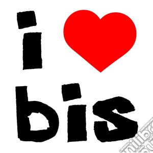 Bis - I Love Bis cd musicale di Bis