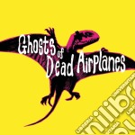 Ghosts Of Dead Airplanes - Ghosts Of Dead Airplanes
