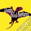 Ghosts Of Dead Airplanes - Ghosts Of Dead Airplanes cd