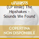(LP Vinile) The Hipshakes - Sounds We Found vinile