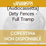 (Audiocassetta) Dirty Fences - Full Tramp cd musicale di Dirty Fences