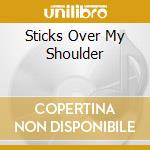 Sticks Over My Shoulder cd