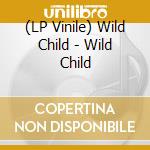 (LP Vinile) Wild Child - Wild Child lp vinile di Wild Child