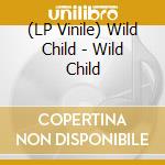 (LP Vinile) Wild Child - Wild Child