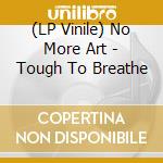 (LP Vinile) No More Art - Tough To Breathe vinile