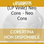(LP Vinile) Neo Cons - Neo Cons