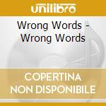 Wrong Words - Wrong Words cd musicale di Wrong Words