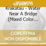 Krakatau - Water Near A Bridge (Mixed Color Vinyl) cd musicale di Krakatau