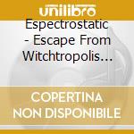 Espectrostatic - Escape From Witchtropolis (Color Vinyl) cd musicale di Espectrostatic