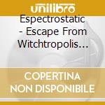 Espectrostatic - Escape From Witchtropolis (Color Vinyl) cd
