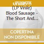 (LP Vinile) Blood Sausage - The Short And Painful Life Of