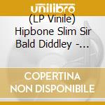 (LP Vinile) Hipbone Slim  Sir Bald Diddley - Battle Of The Bands lp vinile di Hipbone Slim  Sir Bald Diddley