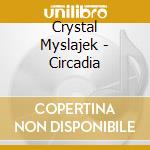Crystal Myslajek - Circadia cd