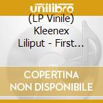 (LP Vinile) Kleenex Liliput - First Songs (2 Lp) lp vinile di Kleenex Liliput