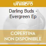 Darling Buds - Evergreen Ep cd musicale di Darling Buds