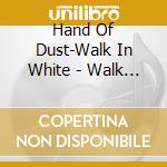 Hand Of Dust-Walk In White - Walk In White (7