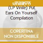 (LP Vinile) Put Ears On Yourself Compilation lp vinile di Art For Blind Records