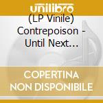 (LP Vinile) Contrepoison - Until Next Morning vinile