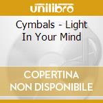 Cymbals - Light In Your Mind cd
