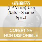 (LP Vinile) Usa Nails - Shame Spiral vinile