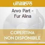 Arvo Part - Fur Alina cd musicale di Arvo Part