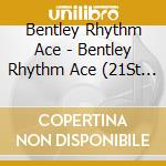 Bentley Rhythm Ace - Bentley Rhythm Ace (21St Anniversary Edition) cd musicale di Bentley Rhythm Ace