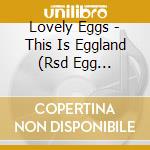 Lovely Eggs - This Is Eggland (Rsd Egg Edition) (Rsd 2018) cd musicale di Lovely Eggs