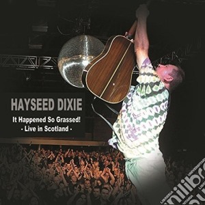(LP Vinile) Hayseed Dixie - It Happened So Grassed! Live In Scotland (2 Lp) (Rsd 2018) lp vinile di Hayseed Dixie