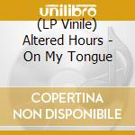 (LP Vinile) Altered Hours - On My Tongue