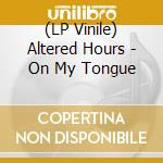 (LP Vinile) Altered Hours - On My Tongue vinile