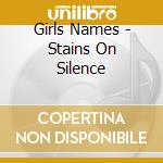 Girls Names - Stains On Silence cd musicale di Girls Names