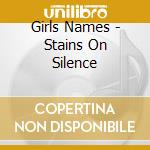 Girls Names - Stains On Silence cd