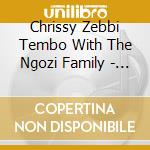 Chrissy Zebbi Tembo With The Ngozi Family - My Ancestors cd musicale di Chrissy Zebbi Tembo With The Ngozi Family