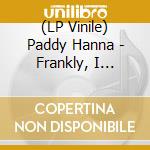 (LP Vinile) Paddy Hanna - Frankly, I Mutate lp vinile di Paddy Hanna